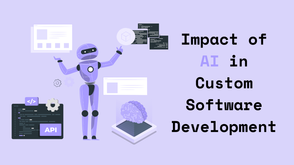 The Game-Changing Impact of AI in Custom Software Development